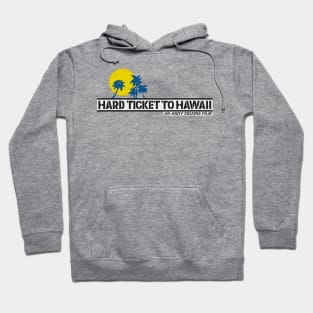 Hard Ticket to Hawaii Hoodie